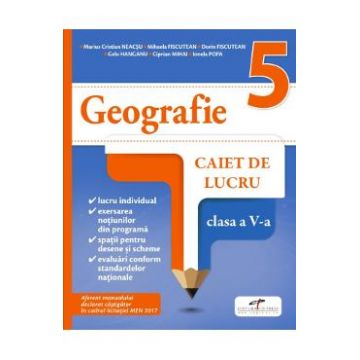 Geografie - Clasa 5 - Caiet - Marius Cristian Neacsu, Mihaela Fiscutean