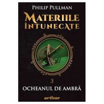 Materiile intunecate Vol.3: Ocheanul de ambra - Philip Pullman