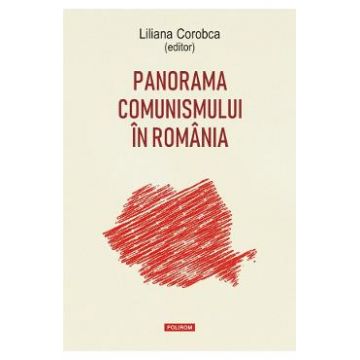 Panorama comunismului in Romania - Liliana Corobca