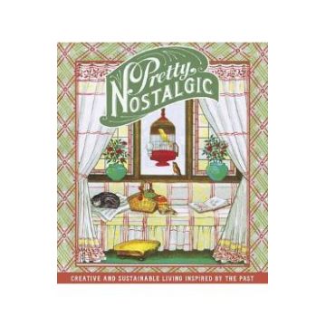 Pretty Nostalgic Compendium Spring: Creative and Sustainable Living Inspired by the Past - Nicole Burnett