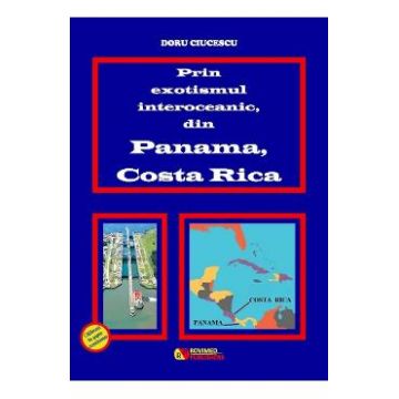 Prin exotismul interoceanic, din Panama, Costa Rica - Doru Ciucescu