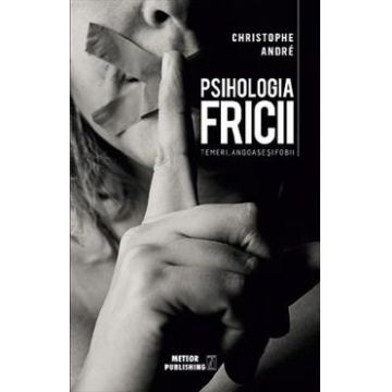 Psihologia fricii - Christophe Andre