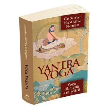 Yantra Yoga. Yoga tibetana a miscarii - Namkhai Norbu