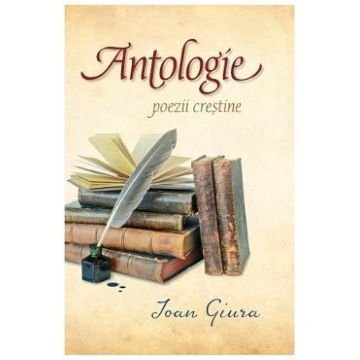 Antologie - poezii crestine - Ioan Giura