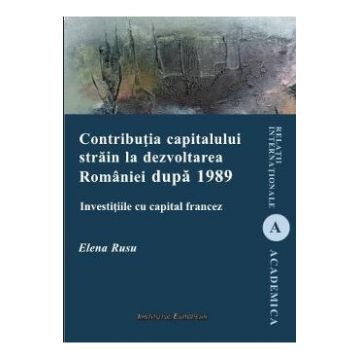 Contributia capitalului strain la dezvoltarea Romaniei dupa 1989 - Elena Rusu