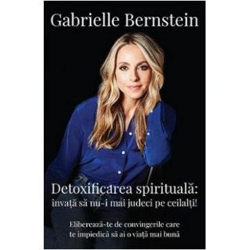 Detoxificarea spirituala - Gabrielle Bernstein