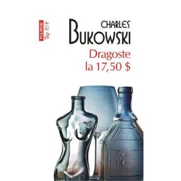 Dragoste la 17.5 dolari - Charles Bukowski
