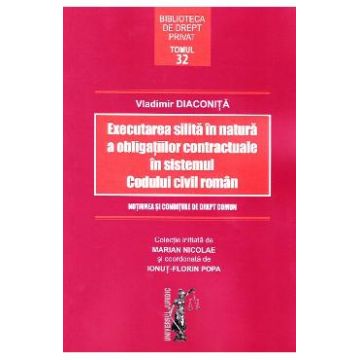 Executarea silita in natura a obligatiilor contractuale in sistemul Codului civil roman - Vladimir Diaconita