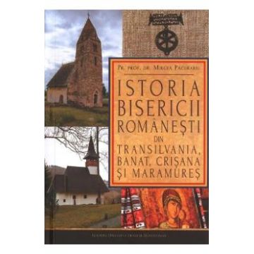 Istoria bisericii romanesti din Transilvania, Banat, Crisana si Maramures - Mircea Pacurariu