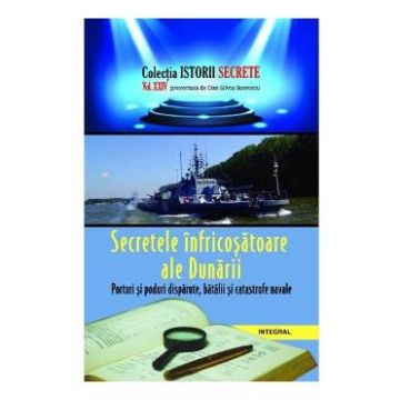 Istorii secrete Vol. 24: Secretele infricosatoare ale Dunarii - Dan-Silviu Boerescu