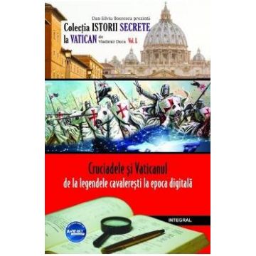 Istorii secrete Vol.50: Cruciadele si Vaticanul - Vladimir Duca