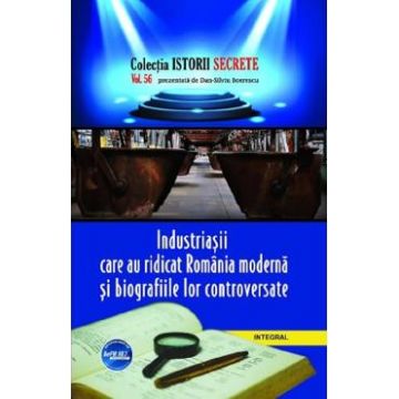Istorii secrete Vol.56: Industriasii care au ridicat Romania moderna - Dan-Silviu Boerescu