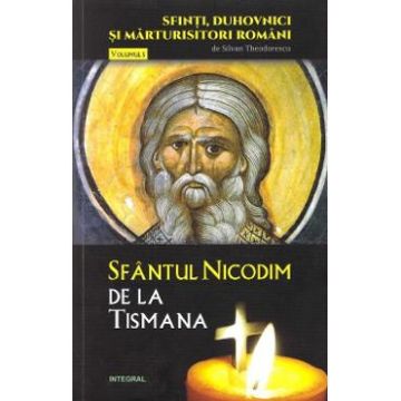 Sfinti, duhovnici si marturisitori romani vol.5: Sfantul Nicodim de la Tismana - Silvan Theodorescu