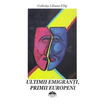 Ultimii emigranti, primii europeni - Codruta-Liliana Filip