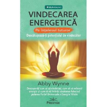 Vindecarea energetica pe intelesul tuturor - Abby Wynne