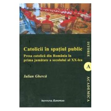 Catolicii in spatiul public - Iulian Gherca
