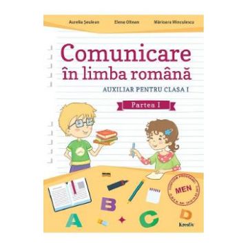 Comunicare in limba romana - Clasa 1 Partea 1 - Aurelia Seulean, Elena Oltean, Marioara Minculescu