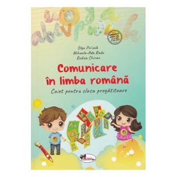 Comunicare in limba romana - Clasa pregatitoare - Caiet - Olga Piriiala, Mihaela-Ada Radu, Rodica Chiran