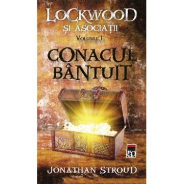 Conacul bantuit Vol.1 Seria Lockwood si Asociatii - Jonathan Stroud