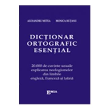 Dictionar ortografic esential - Alexandru Metea, Monica Hutanu
