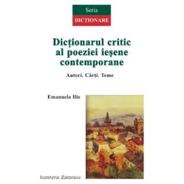 Dictionarul Critic Al Poeziei Iesene Contemporane - Emanuela Ilie