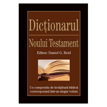 Dictionarul Noului Testament - Daniel G. Reid