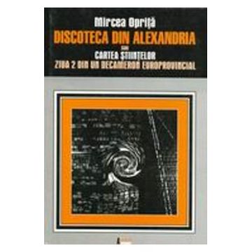 Discoteca din Alexandria sau Cartea stiintelor - Mircea Oprita