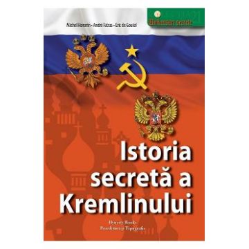 Istoria secreta a Kremlinului - Michel Honorin, Andre Fatras, Eric de Goutel