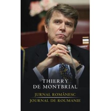 Jurnal romanesc. Journal de Roumanie - Thierry de Montbrial
