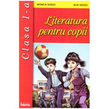 Literatura pentru copii - Clasa 1 - Monica Gogoi, Alin Gogoi