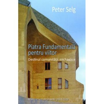 Piatra Fundamentala pentru viitor - Peter Selg