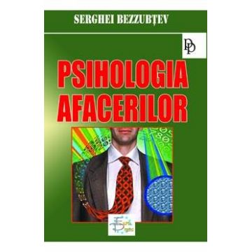 Psihologia afacerilor - Serghei Bezzubtev