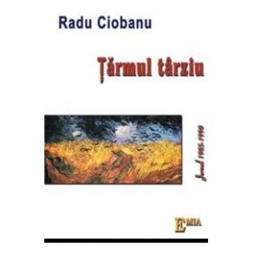 Tarmul Tarziu. Jurnal 1985-1990 - Radu Ciobanu