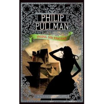 Tigrul din fantana - Philip Pullman (Seria Sally Lockhart)