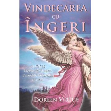Vindecarea cu ingeri - Doreen Virtue