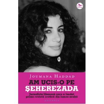 Am ucis-o pe Seherezada - Joumana Haddad