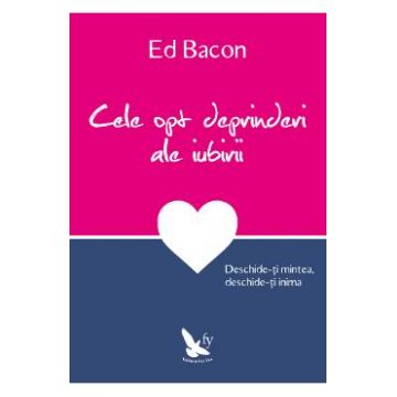 Cele opt deprinderi ale iubirii - Ed Bacon