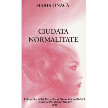 Ciudata normalitate - Maria Onaca