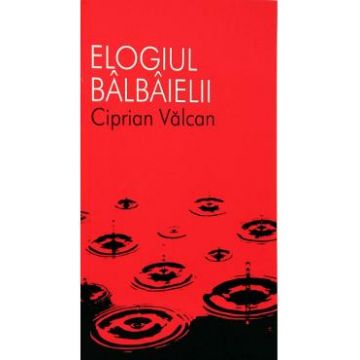 Elogiul balbaielii - Ciprian Valcan