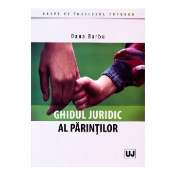 Ghidul juridic al parintilor - Dana Barbu