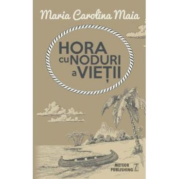 Hora cu noduri a vietii - Maria Calorina Maia