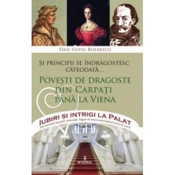 Iubiri si intrigi la palat Vol. 9: Si principii se indragostesc cateodata... - Dan-Silviu Boerescu