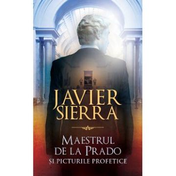 Maestrul de la Prado si picturile profetice - Javier Sierra