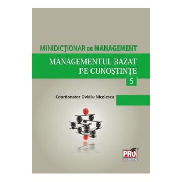 Minidictionar de management 5: Managementul bazat pe cunostinte - Ovidiu Nicolescu