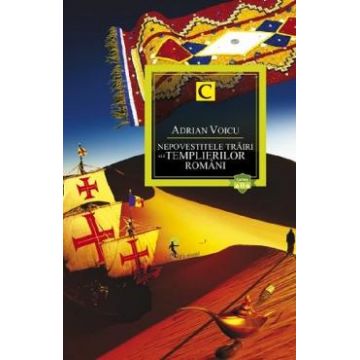 Nepovestitele trairi ale templierilor romani ed.2 - Adrian Voicu