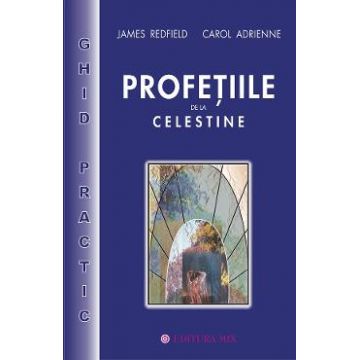 Profetiile de la Celestine. Ghid practic - James Redfield, Carol Adrienne
