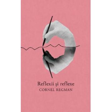 Reflexii si reflexe - Cornel Regman