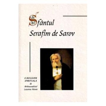 Sfantul Serafim de Sarov, o biografie spirituala - Lazarus Moore