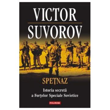 Spetnaz. Istoria secreta a fortelor speciale sovietice - Victor Suvorov