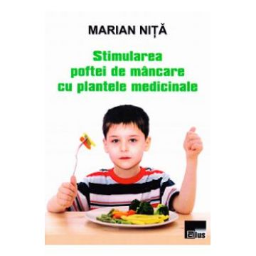 Stimularea poftei de mancare cu plantele medicinale - Marian Nita